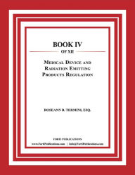 Title: Medical Devices and Radiation Emitting Products Regulation: Food and Drug Law Book 4 of 12, Author: Roseann B. Termini