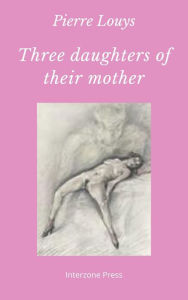 Title: Three Daughters of their Mother, Author: Pierre Louys