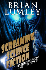 Title: Screaming Science Fiction: Horrors from Out of Space, Author: Brian Lumley