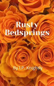 Title: Rusty Bedsprings: Memoirs of a bed wetter., Author: I.P. Knightly