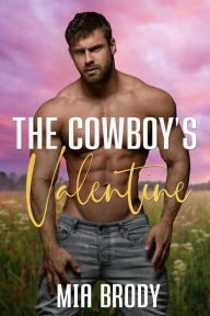 Title: The Cowboy's Valentine: Steamy Mail Order Bride Western Romance, Author: Mia Brody