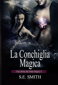 Title: La Conchiglia Magica: Una storia dei Sette Regni, 6, Author: S. E. Smith