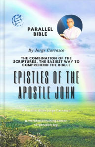 Title: EPISTLES OF THE APOSTLE JOHN: Parallel Bible By Jorge Carrasco, Author: Jorge Carrasco