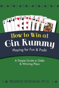 Title: How To Win At Gin Rummy: Playing for Fun and Profit, Author: Pramod Shankar