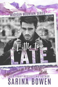 Title: A Little Too Late, Author: Sarina Bowen