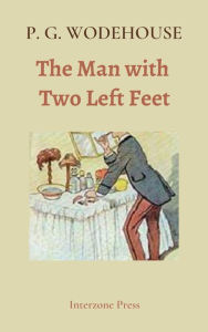 Title: The Man with Two Left Feet, and Other Stories, Author: P. G. Wodehouse