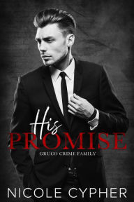 Title: His Promise: Gruco Crime Family, Author: Nicole Cypher