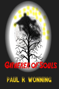 Title: Gatherer of Souls: Evil Harvester of the Night, Author: Paul R. Wonning