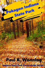 Title: Pokagon Indiana State Park: Tourism and History Guide to the Park, Author: Paul R. Wonning