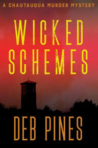 Title: Wicked Schemes: A Chautauqua Murder Mystery, Author: Deb Pines