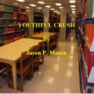 Title: YOUTHFUL CRUSH, Author: Jason P. Mason