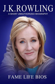 Title: J.K. Rowling A Short Unauthorized Biography, Author: Fame Life Bios