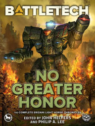 Title: BattleTech: No Greater Honor: (The Complete Eridani Light Horse Chronicles), Author: John Helfers