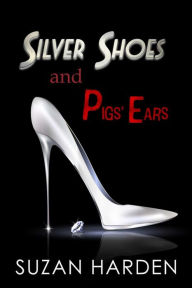 Title: Silver Shoes and Pigs' Ears, Author: Suzan Harden