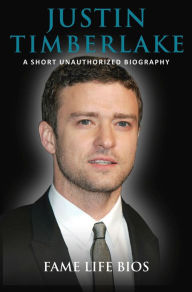 Title: Justin Timberlake A Short Unauthorized Biography, Author: Fame Life Bios