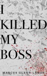 Title: I Killed My Boss, Author: Marcus LaBon