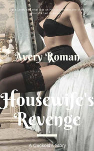 Title: Housewife's Revenge: A Cuckold's Story, Author: Avery Rowan