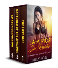 Title: Laia Rios - Sex Raider: Amazon Bondage Trilogy, Author: Riley Rose