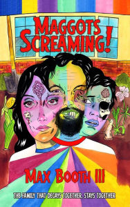 Title: Maggots Screaming!, Author: Max Booth III