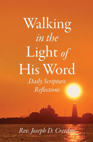 Title: Walking in the Light of His Word: Daily Scripture Reflections, Author: Joseph Creedon