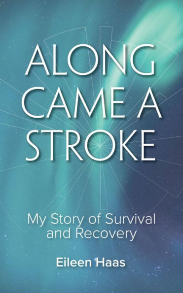 Along Came a Stroke: My Story of Survival and Recovery