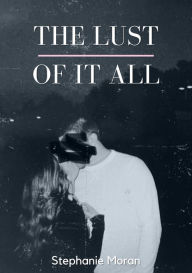 Title: The Lust Of It All, Author: Stephanie Moran