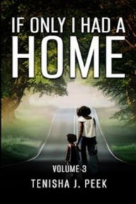 Title: If Only I Had A Home, Vol 3, Author: Tenisha Peek