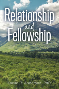 Title: Relationship and Fellowship, Author: David R. Anderson Ph. D.