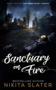 Title: Sanctuary on Fire: A Post-Apocalyptic Dark Romance, Author: Nikita Slater