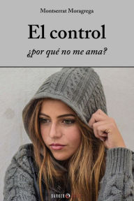 Title: El Control, ¿por qué no me ama?, Author: Montserrat Moragrega