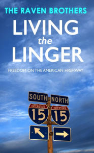 Title: Living the Linger: Freedom on the American Highway, Author: The Raven Brothers
