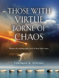 Title: Those With Virtue Borne of Chaos, Author: Thomas R. Young