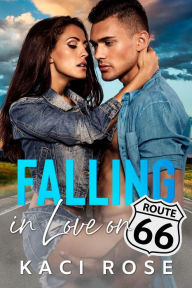Title: Falling In Love on Route 66: A Brother's Best Friend Romance, Author: Kaci Rose