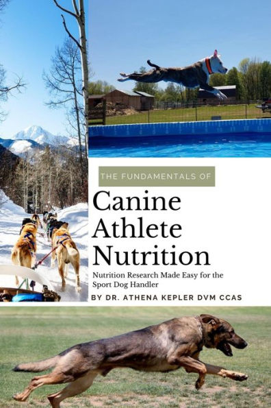 Fundamentals of Canine Athlete Nutrition: Nutrition Research Made Easy for the Sport Dog Handler
