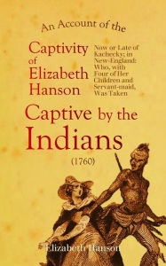 Title: An Account of the Captivity of Elizabeth Hanson, Author: Elizabeth Hanson