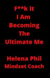 Title: F**k it, I am Becoming The Ultimate Me, Author: Helena Phil