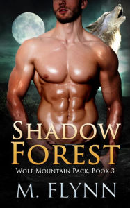 Title: Shadow Forest: A Wolf Shifter Romance (Wolf Mountain Pack Book 3), Author: Mac Flynn