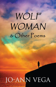 Title: Wolf Woman & Other Poems, Author: Jo-Ann Vega
