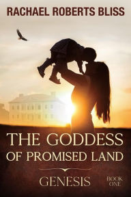 Title: The Goddess of Promised Land: Genesis, Author: Rachael Roberts Bliss