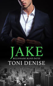 Title: Jake: A Steamy Billionaire Contemporary Romance, Author: Toni Denise