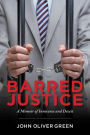 Barred Justice: A Memoir of Innocence and Deceit