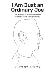 Title: I Am Just an Ordinary Joe, Author: C. Joseph Grigsby