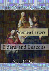 Title: A Biblical Case for Women Pastors, Elders, and Deacons, Author: Seth Knorr