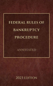 Title: Federal Rules of Bankruptcy Procedure Annotated 2023 Edition, Author: Supreme Court Of The United States