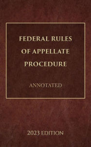 Title: Federal Rules of Appellate Procedure Annotated 2023 Edition, Author: Supreme Court Of The United States