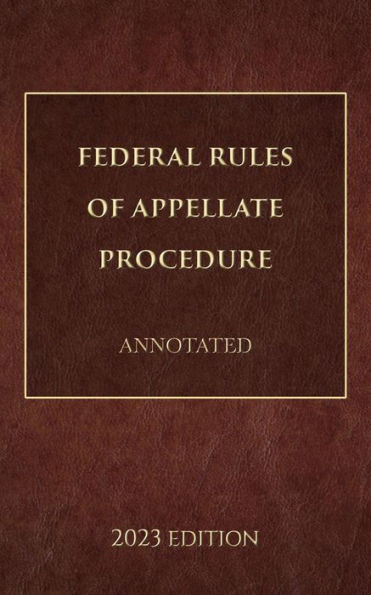 Federal Rules of Appellate Procedure Annotated 2023 Edition