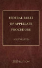 Federal Rules of Appellate Procedure Annotated 2023 Edition