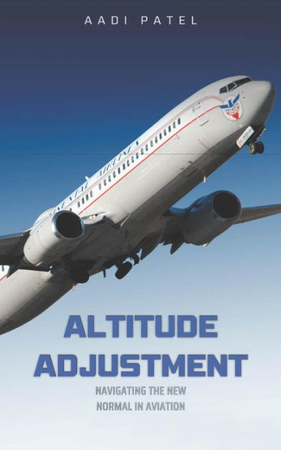 Altitude Adjustment: Navigating the New Normal in Aviation by Aadi ...