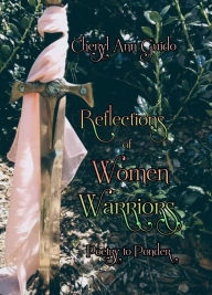 Title: Reflections Of Women Warriors: Poetry to Ponder, Author: Cheryl Ann Guido