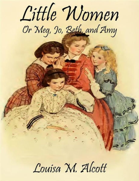 Little Women; Or, Meg, Jo, Beth, and Amy by Louisa May Alcott